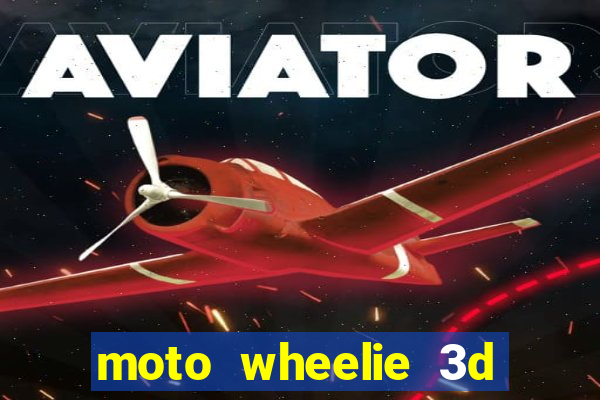 moto wheelie 3d dinheiro infinito